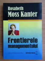 Anticariat: Rosabeth Moss Kanter - Frontierele managementului