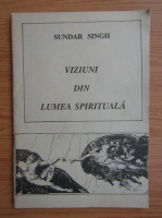 Sundar Singh - Viziuni din lumea spirituala