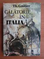 Anticariat: Theophile Gautier - Calatorie in Italia