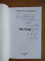 Aurelian Titu Dumitrescu - Trei tipare (cu autograful si dedicatia autorului pentru Balogh Jozsef)