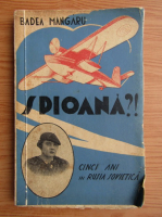 Badea Mangaru - Spioana? Cinci ani in Rusia Sovietica (1935)