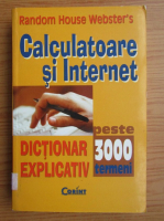 Calculatoare si internet. Dictionar explicativ, peste 3000 termeni