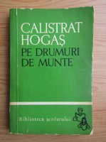 Calistrat Hogas - Pe drumuri de munte (volumul 1)