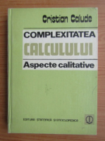 Cristian Calude - Complexitatea calculului. Aspecte calitative