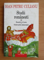 Ioan Petru Culianu - Studii romanesti, volumul 2. Soarele si Luna. Otravurile admiratiei