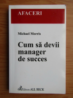 Michael Morris - Cum sa devii manager de succes
