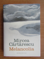 Mircea Cartarescu - Melancolia