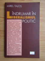 Mirel Talos - Indrumari in liberalismul politic