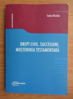 Nicolae Ioana - Drept civil. Succesiuni. Mostenirea testamentara