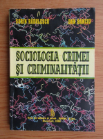 Sorin Radulescu - Sociologia crimei si criminalitatii 