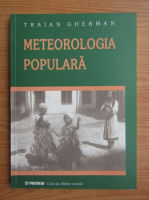 Traian Gherman - Meteorologie populara. Observari, credinte si obiceiuri