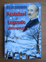 Anticariat: Vasile Alecsandri - Pasteluri, legende si alte poezii