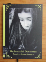 Veronica Simona Tomescu - Orchestra lui Dumnezeu. Scrieri si desene realizate la varsta de 6 ani
