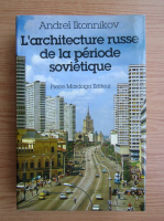 Andrei Ikonnikov - L'arhitecture russe de la periode sovietique