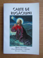 Anticariat: Carte de rugaciuni. Tiparita cu binecuvintarea Prea Sfintitului CALINIC (editura Agapis, 2007)