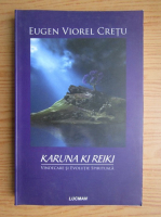 Eugen Viorel Cretu - Karuna Ki Reiki. Vindecare si evolutie spirituala
