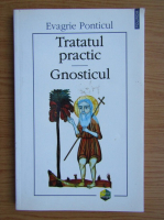 Evagrie Ponticul - Tratatul practic. Gnosticul