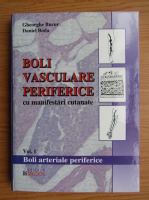 Gheorghe Bucur - Boli vasculare periferice cu manifestari cutanate, volumul 1. Boli arteriale periferice