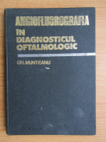 Anticariat: Gheorghe Munteanu - Angiofluorografia in diagnosticul oftalmologic