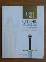 Ioan N. Rosca - Ctitorii sub semnul crucii. Stefan cel Mare si Sfant 1504-2004