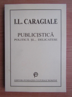 Anticariat: Ion Luca Caragiale - Publicistica, politica si... delicatese