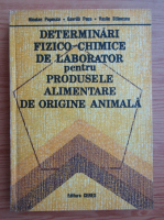 Anticariat: Nicolae Popescu - Determinari fizico-chimice de laborator pentru produsele alimentare de origine animala