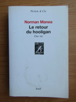 Norman Manea - Le retour du hooligan