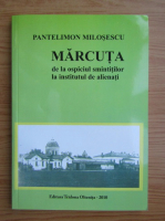 Anticariat: Pantelimon Milosescu - Marcuta. De la ospiciul smintitilor la institutul de alienati