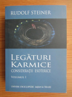 Rudolf Steiner - Legaturi karmice, volumul 1. Consideratii esoterice
