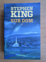 Stephen King - Sub Dom (volumul 1)