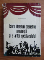 Virgil Bradateanu - Istoria literaturii dramatice romanesti si a artei spectacolului
