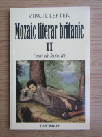 Anticariat: Virgil Lefter - Mozaic literar britanic (volumul 2)
