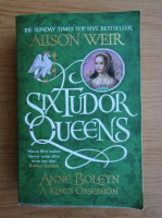 Alison Weir - Six Tudor queens