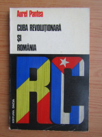 Anticariat: Aurel Pantea - Cuba revolutionara si Romania