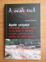 Anticariat: Dan Silviu Boerescu - Apele ucigase, dezastrele naturale care ne-au lovit in ultimele secole, avertismente pentru un viitor tragic (volumul 3)