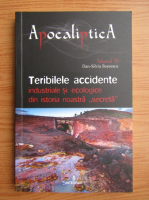 Anticariat: Dan Silviu Boerescu - Teribilele accidente industriale si ecologice din istoria noastra 