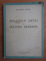 Edgar Papu - Solutiile artei in cultura moderna (1943)