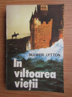 Anticariat: Edward Bulwer Lytton - In valtoarea vietii (volumul 1)