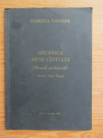 Gabriela Cegolea - Mecanica artei cantului (manual profesional)