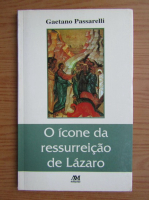 Gaetano Passarelli - O icone da ressurreicao de Lazaro