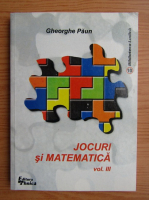 Gheorghe Paun - Jocuri si matematica, volumul 3