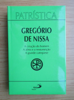 Gregorio de Nissa - A criacao do homem. A alma e a ressurreicao. A grande catequese