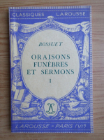 J. B. Bossuet - Oraisons funebres et sermons (volumul 1, 1936)