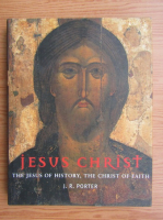 J. R. Porter - Jesus Christ. The Jesus of history, the Christ of faith