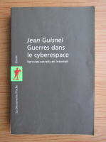 Jean Guisnel - Guerres dans le cyberespace