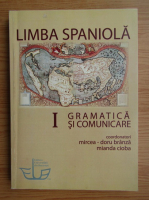 Mircea Doru Branza - Limba spaniola, volumul 1. Gramatica si comunicare