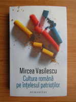 Mircea Vasilescu - Cultura romana pe intelesul patriotilor