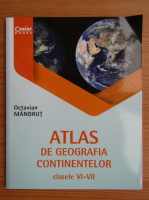 Octavian Mandrut - Atlas de geografia continentelor, clasele VI-VII