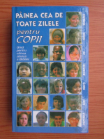 Painea cea de toate zilele pentru copii. Ghid pentru citirea zilnica a Bibliei