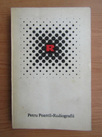 Petru Poanta - Radiografii (volumul 1)